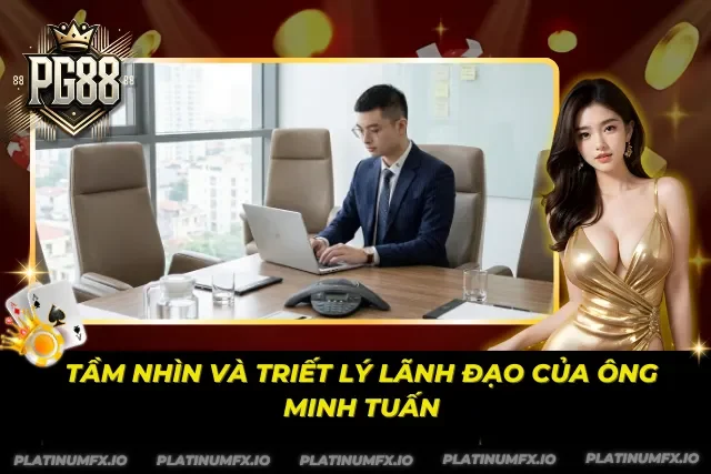 Phong cách điều hành và định hướng phát triển của ông Minh Tuấn